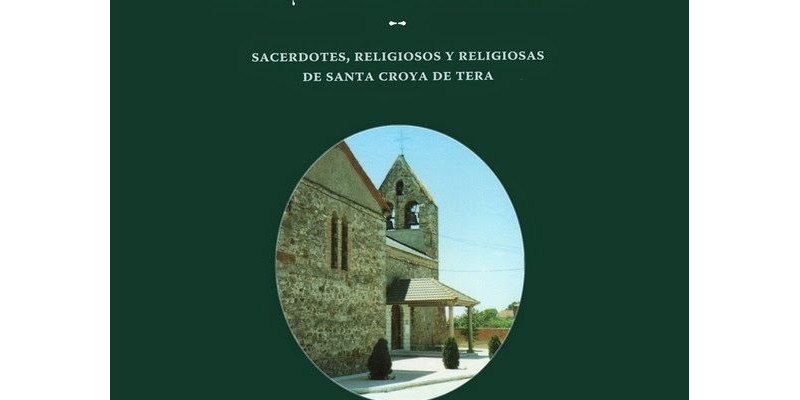 Vidas que ennoblecen la historia de un Pueblo. Sacerdotes, religiosos y religiosas de Santa Croya de Tera